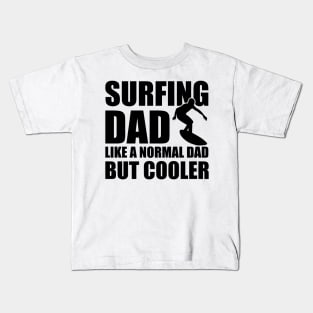 Surfing Dad like a normal dad but cooler Kids T-Shirt